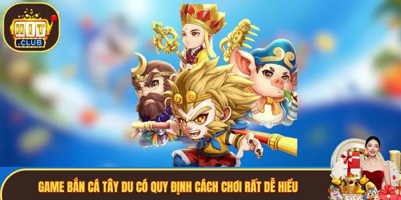 Game bắn cá Tây Du có quy định cách chơi rất dễ hiểu