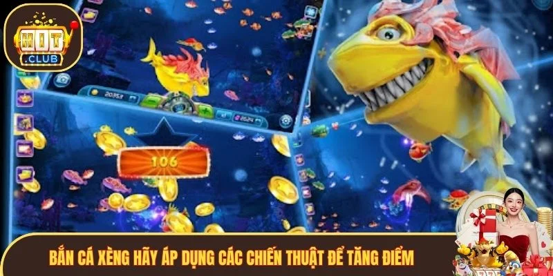 Bắn Cá Xèng hãy áp dụng các chiến thuật để tăng điểm