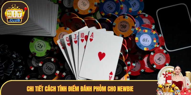 Chi tiết cách tính điểm đánh Phỏm cho newbie