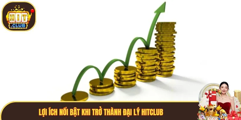 Những lợi ích khi bạn trở thành đại lý Hitclub