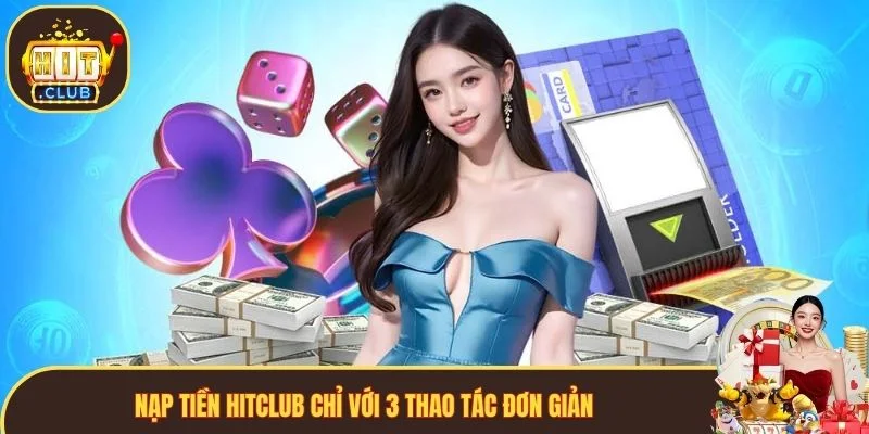 Nạp tiền Hitclub chỉ với 3 thao tác đơn giản