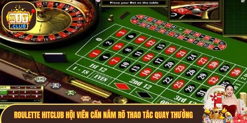 Roulette Hitclub hội viên cần nắm rõ thao tác quay thưởng