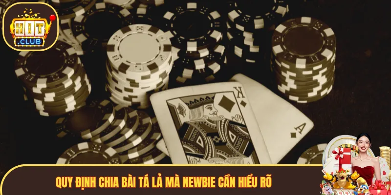Quy định chia bài Tá Lả mà newbie cần hiểu rõ